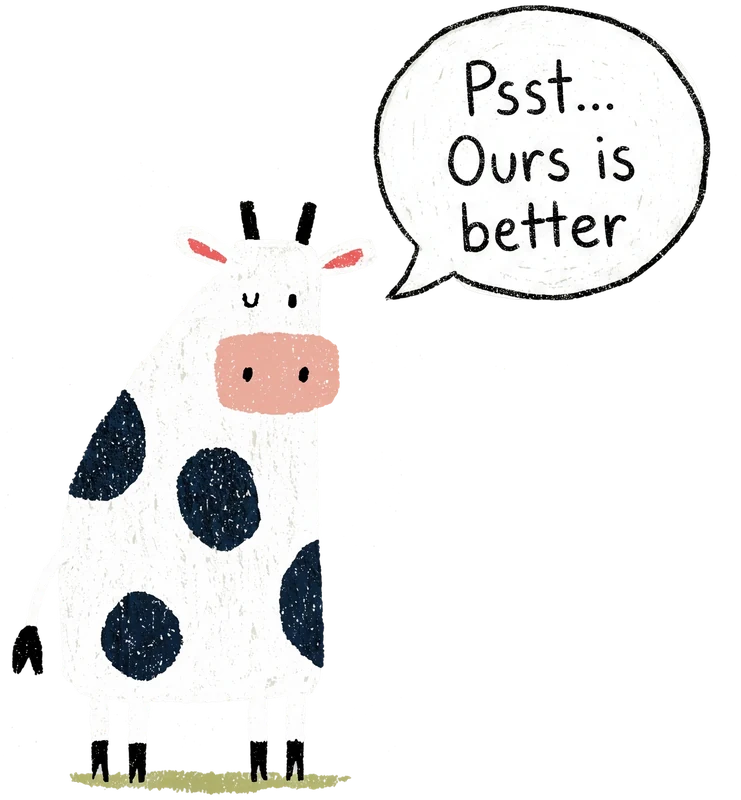 Cartoon cow whispering: Psst... ours is better